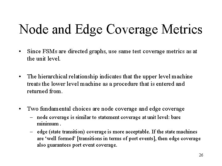 Node and Edge Coverage Metrics • Since FSMs are directed graphs, use same test