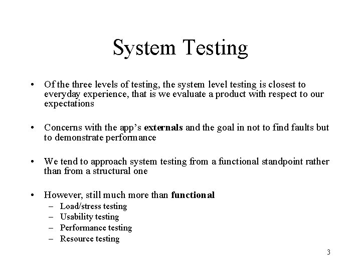 System Testing • Of the three levels of testing, the system level testing is