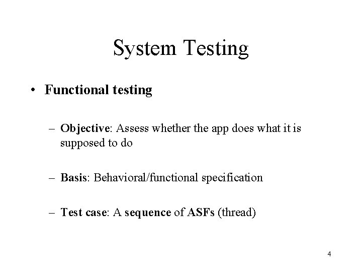 System Testing • Functional testing – Objective: Assess whether the app does what it