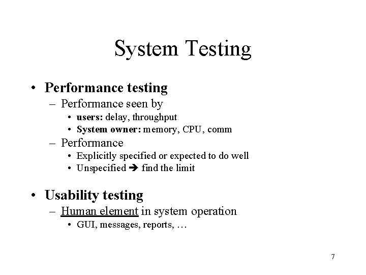 System Testing • Performance testing – Performance seen by • users: delay, throughput •