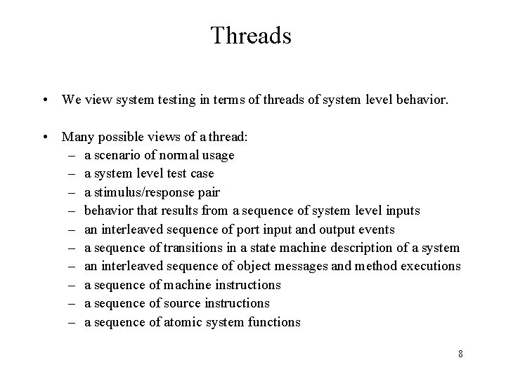 Threads • We view system testing in terms of threads of system level behavior.