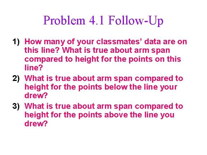 Problem 4. 1 Follow-Up 1) How many of your classmates’ data are on this