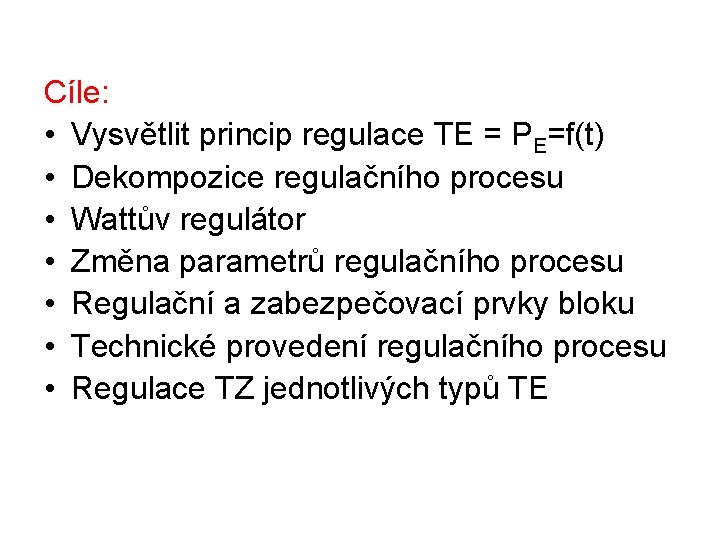 Cíle: • Vysvětlit princip regulace TE = PE=f(t) • Dekompozice regulačního procesu • Wattův