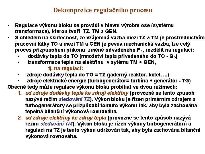 Dekompozice regulačního procesu • Regulace výkonu bloku se provádí v hlavní výrobní ose (systému