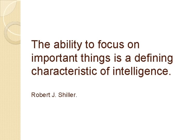 The ability to focus on important things is a defining characteristic of intelligence. Robert