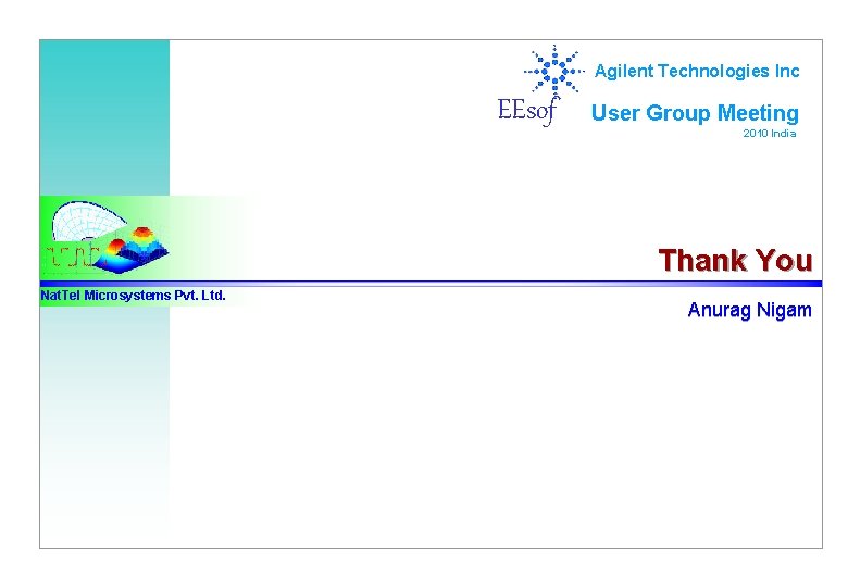 Agilent Technologies Inc EEsof User Group Meeting 2010 India Thank You Nat. Tel Microsystems