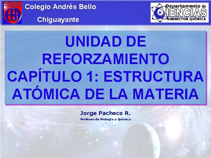 Colegio Andrés Bello Chiguayante UNIDAD DE REFORZAMIENTO CAPÍTULO 1: ESTRUCTURA ATÓMICA DE LA MATERIA
