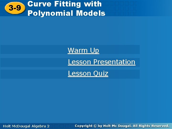 Curve Fitting with 3 -9 Polynomial Models Warm Up Lesson Presentation Lesson Quiz Holt