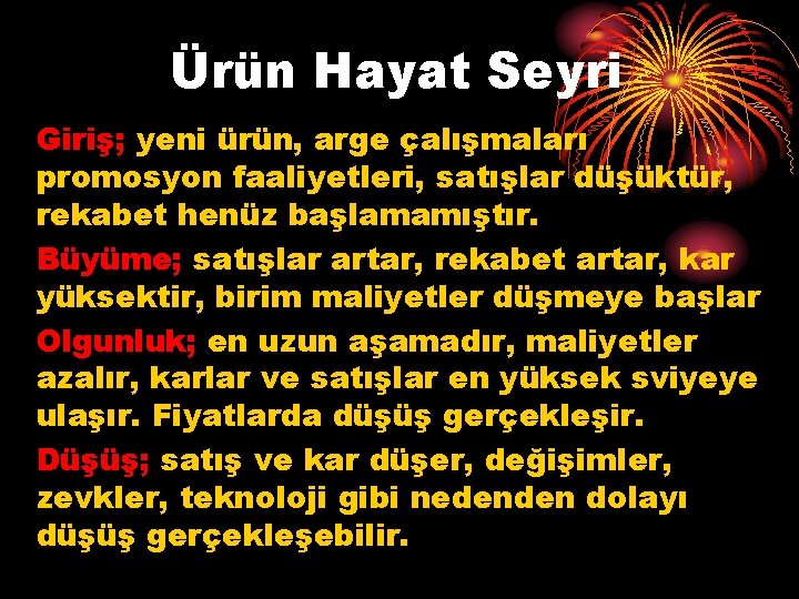 Ürün Hayat Seyri Giriş; yeni ürün, arge çalışmaları promosyon faaliyetleri, satışlar düşüktür, rekabet henüz
