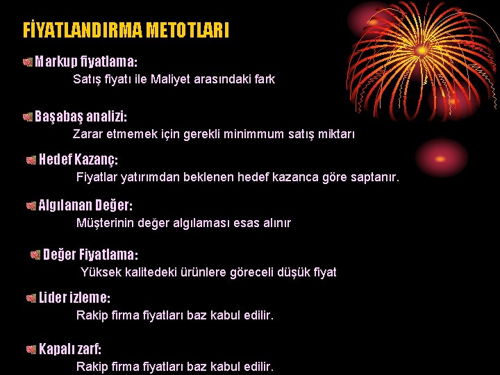 FİYATLANDIRMA METOTLARI Markup fiyatlama: Satış fiyatı ile Maliyet arasındaki fark Başabaş analizi: Zarar etmemek