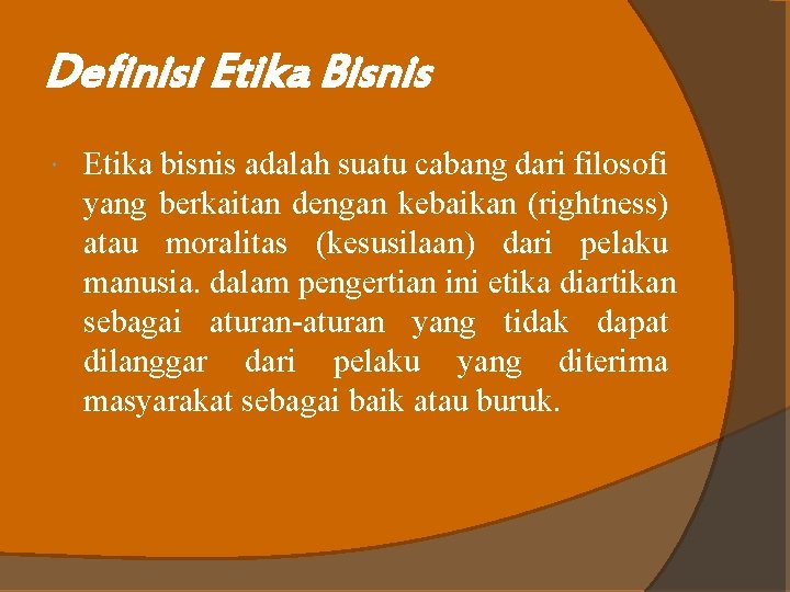 Definisi Etika Bisnis Etika bisnis adalah suatu cabang dari filosofi yang berkaitan dengan kebaikan