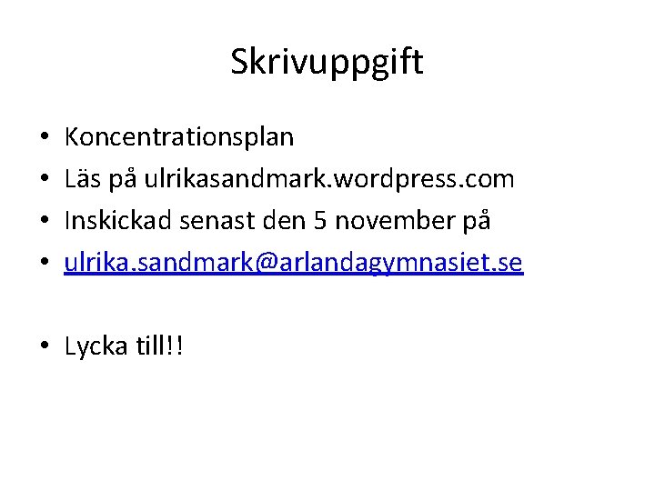 Skrivuppgift • • Koncentrationsplan Läs på ulrikasandmark. wordpress. com Inskickad senast den 5 november