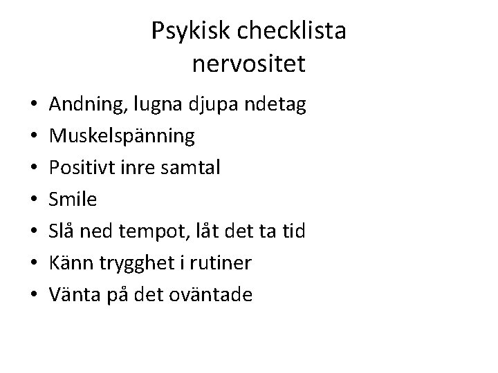 Psykisk checklista nervositet • • Andning, lugna djupa ndetag Muskelspänning Positivt inre samtal Smile