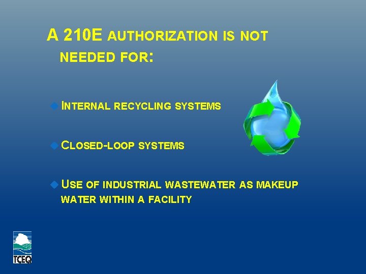 A 210 E AUTHORIZATION IS NOT NEEDED FOR: INTERNAL RECYCLING SYSTEMS CLOSED-LOOP SYSTEMS USE