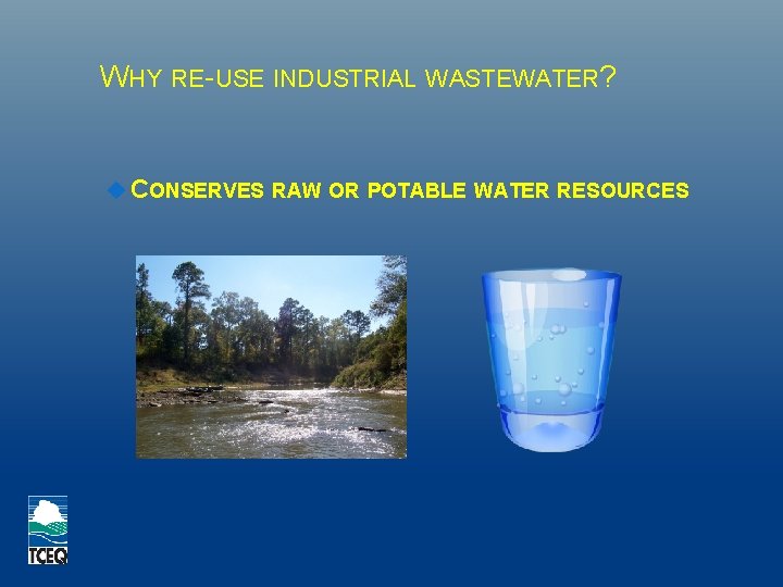 WHY RE-USE INDUSTRIAL WASTEWATER? CONSERVES RAW OR POTABLE WATER RESOURCES 