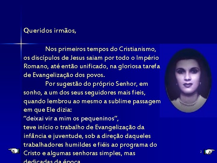 Queridos irmãos, Nos primeiros tempos do Cristianismo, os discípulos de Jesus saiam por todo