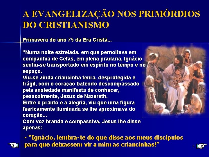 A EVANGELIZAÇÃO NOS PRIMÓRDIOS DO CRISTIANISMO Primavera do ano 75 da Era Cristã. .