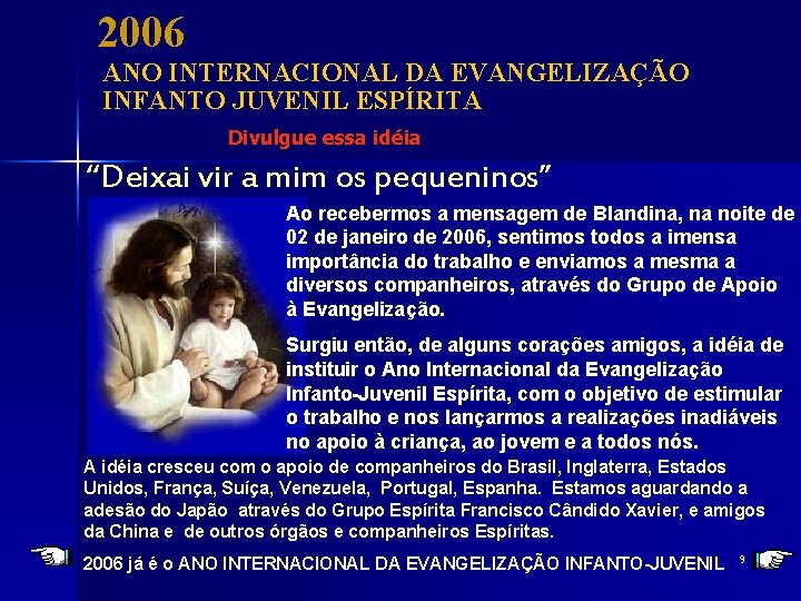 2006 ANO INTERNACIONAL DA EVANGELIZAÇÃO INFANTO JUVENIL ESPÍRITA Divulgue essa idéia “Deixai vir a