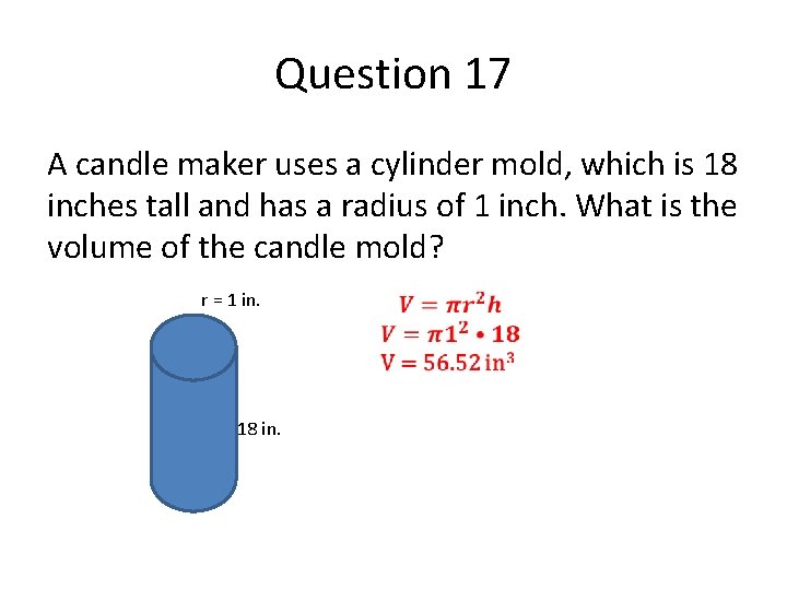 Question 17 A candle maker uses a cylinder mold, which is 18 inches tall