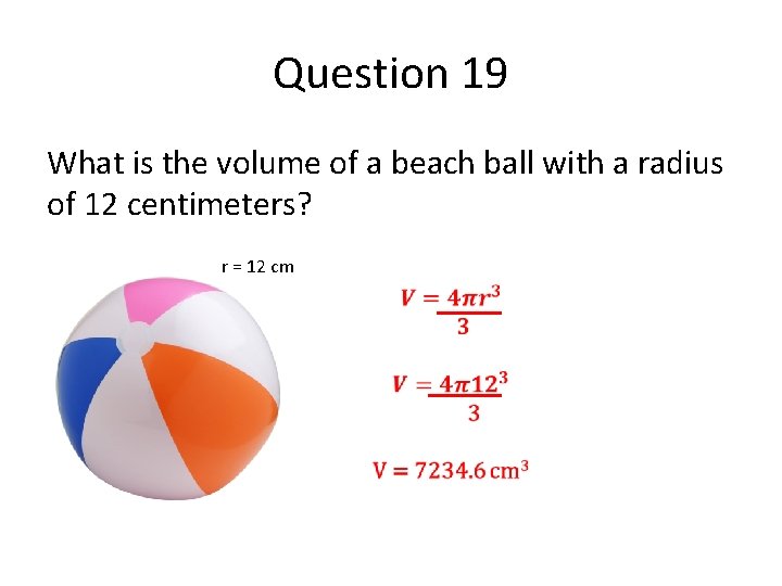 Question 19 What is the volume of a beach ball with a radius of