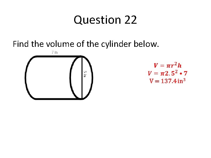 Question 22 Find the volume of the cylinder below. 