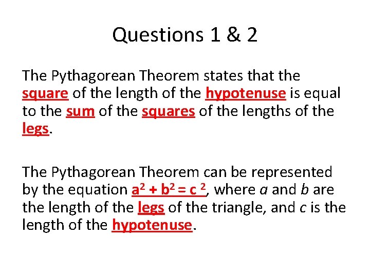 Questions 1 & 2 The Pythagorean Theorem states that the square of the length