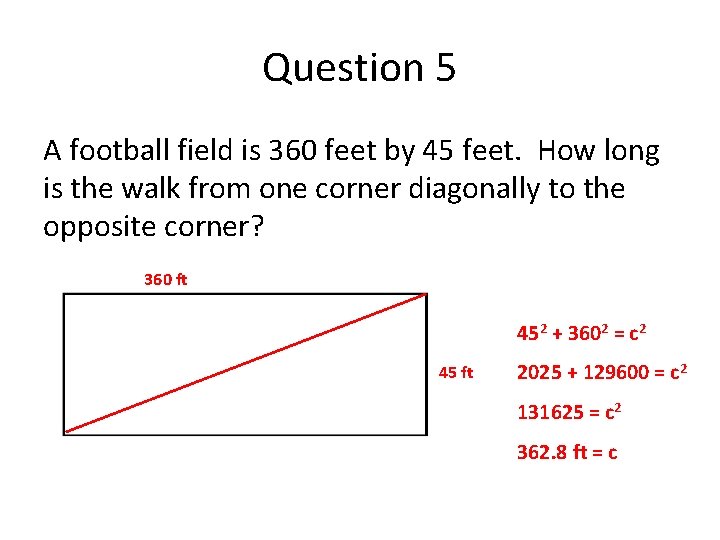 Question 5 A football field is 360 feet by 45 feet. How long is