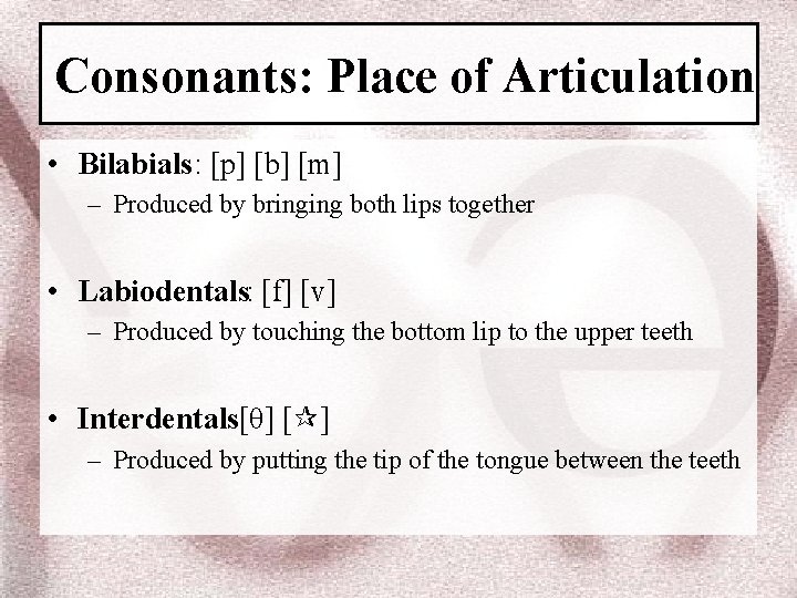 Consonants: Place of Articulation • Bilabials: [p] [b] [m] – Produced by bringing both