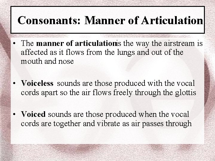Consonants: Manner of Articulation • The manner of articulationis the way the airstream is