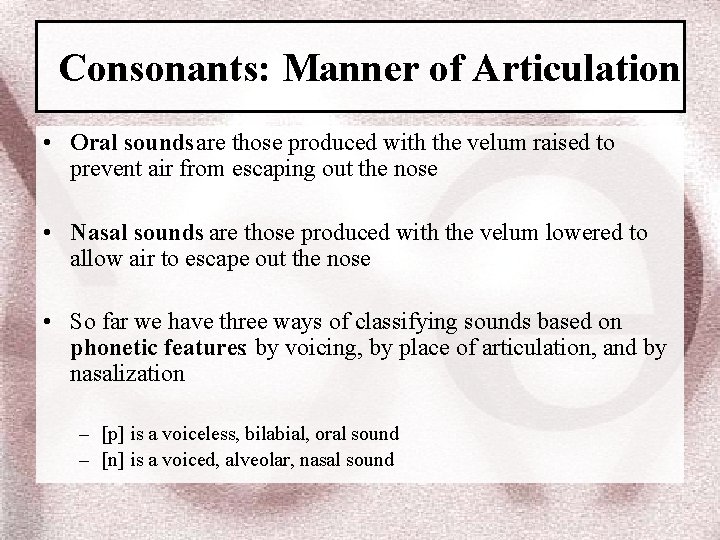 Consonants: Manner of Articulation • Oral sounds are those produced with the velum raised