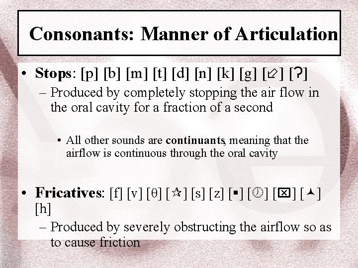 Consonants: Manner of Articulation • Stops: [p] [b] [m] [t] [d] [n] [k] [g]