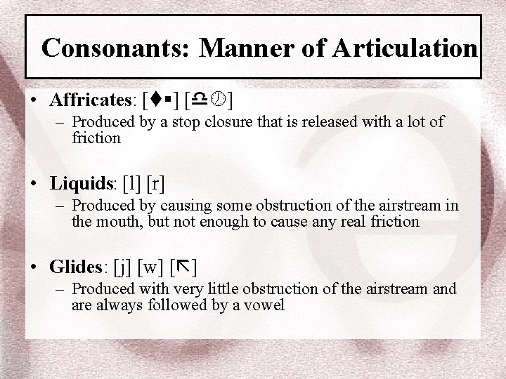 Consonants: Manner of Articulation • Affricates: [ ] – Produced by a stop closure