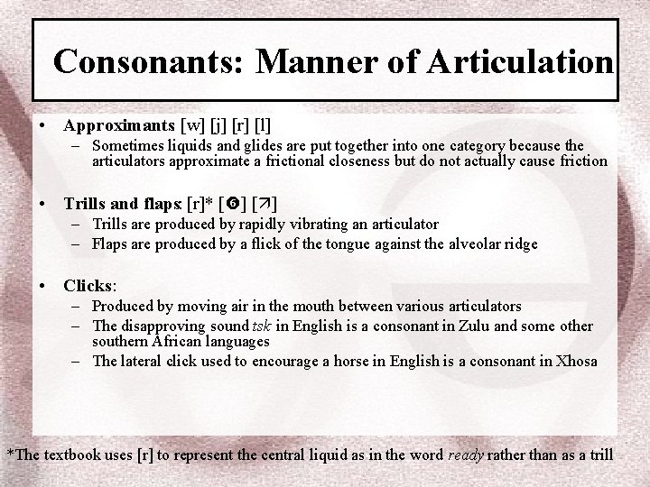 Consonants: Manner of Articulation • Approximants: [w] [j] [r] [l] – Sometimes liquids and