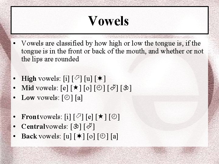 Vowels • Vowels are classified by how high or low the tongue is, if