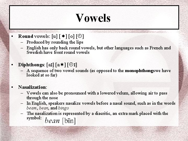 Vowels • Round vowels: [u] [ ] [o] [ ] – Produced by rounding