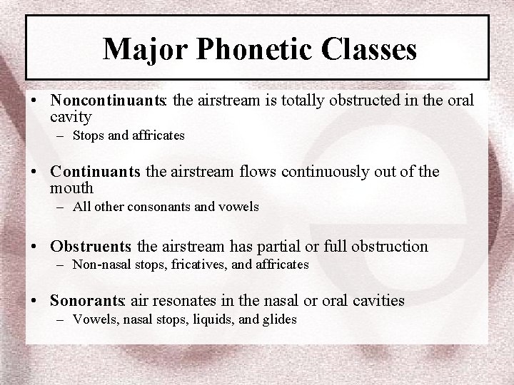 Major Phonetic Classes • Noncontinuants: the airstream is totally obstructed in the oral cavity