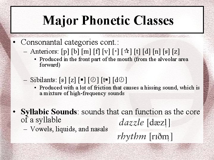 Major Phonetic Classes • Consonantal categories cont. : – Anteriors: [p] [b] [m] [f]