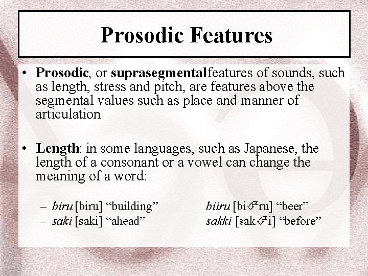 Prosodic Features • Prosodic, or suprasegmental features of sounds, such as length, stress and