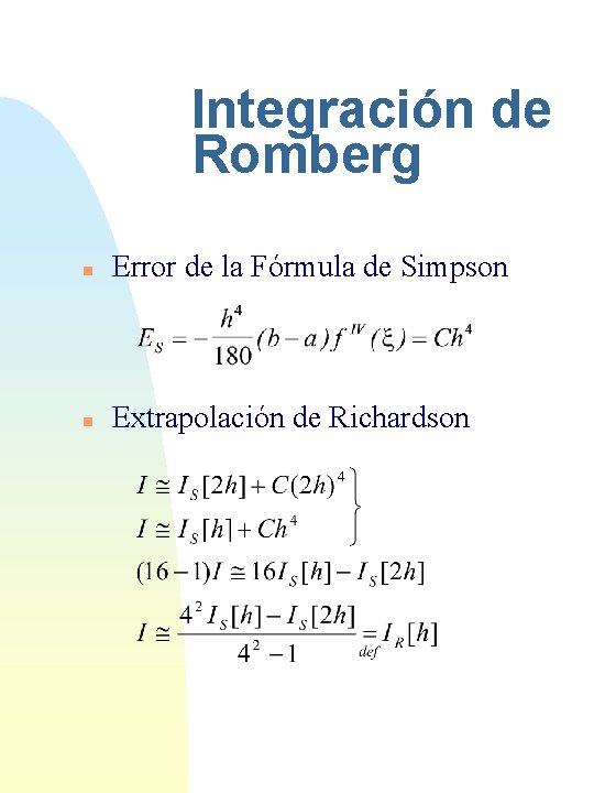 Integración de Romberg n Error de la Fórmula de Simpson n Extrapolación de Richardson