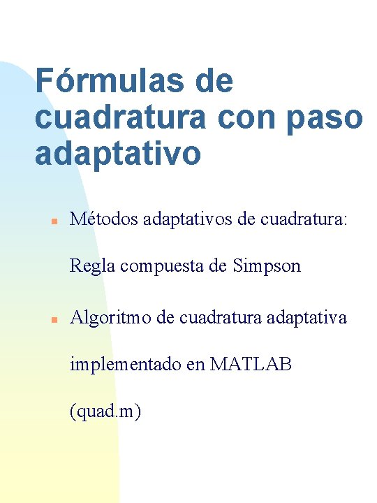 Fórmulas de cuadratura con paso adaptativo n Métodos adaptativos de cuadratura: Regla compuesta de