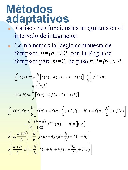 Métodos adaptativos n n Variaciones funcionales irregulares en el intervalo de integración Combinamos la