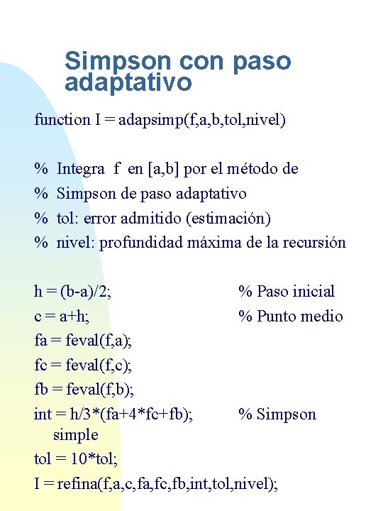 Simpson con paso adaptativo function I = adapsimp(f, a, b, tol, nivel) % %