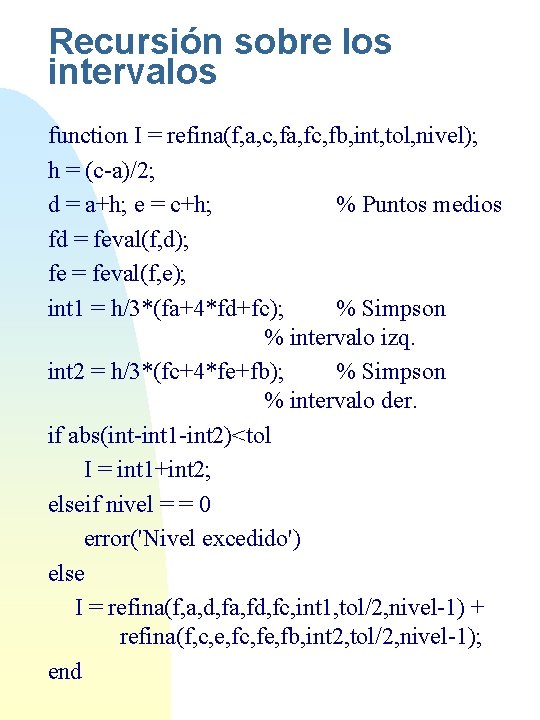 Recursión sobre los intervalos function I = refina(f, a, c, fa, fc, fb, int,
