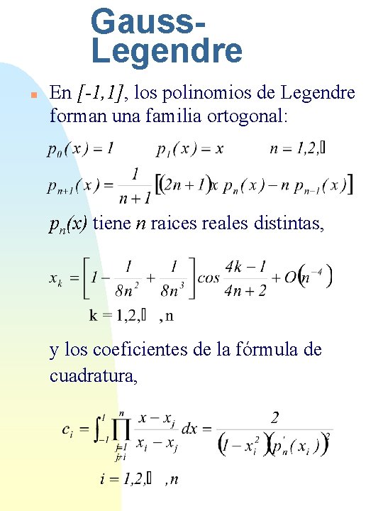 Gauss. Legendre n En [-1, 1], los polinomios de Legendre forman una familia ortogonal: