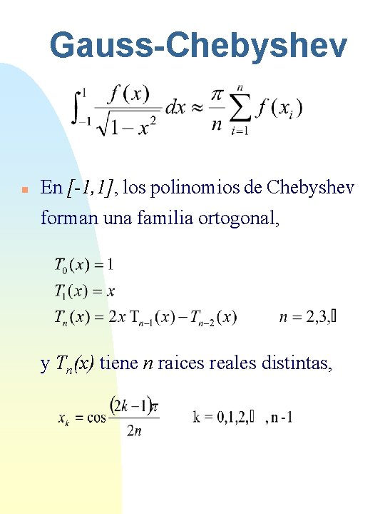 Gauss-Chebyshev n En [-1, 1], los polinomios de Chebyshev forman una familia ortogonal, y