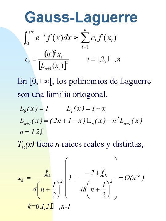 Gauss-Laguerre En [0, + [, los polinomios de Laguerre son una familia ortogonal, Tn(x)