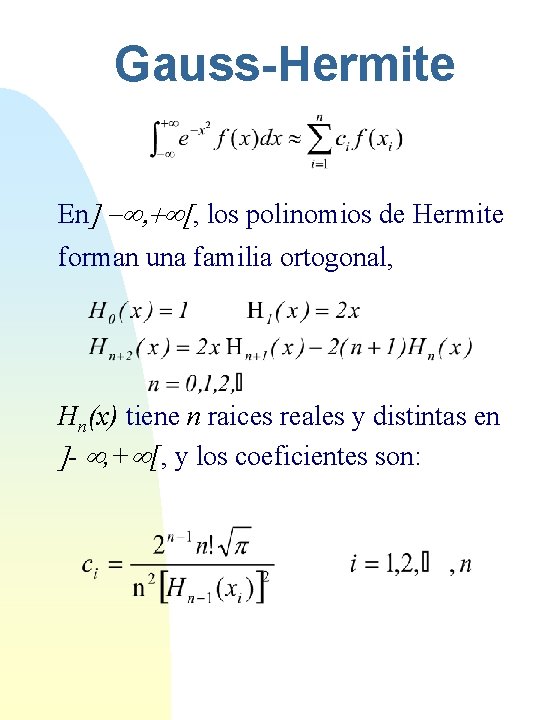 Gauss-Hermite En] -¥, +¥[, los polinomios de Hermite forman una familia ortogonal, Hn(x) tiene