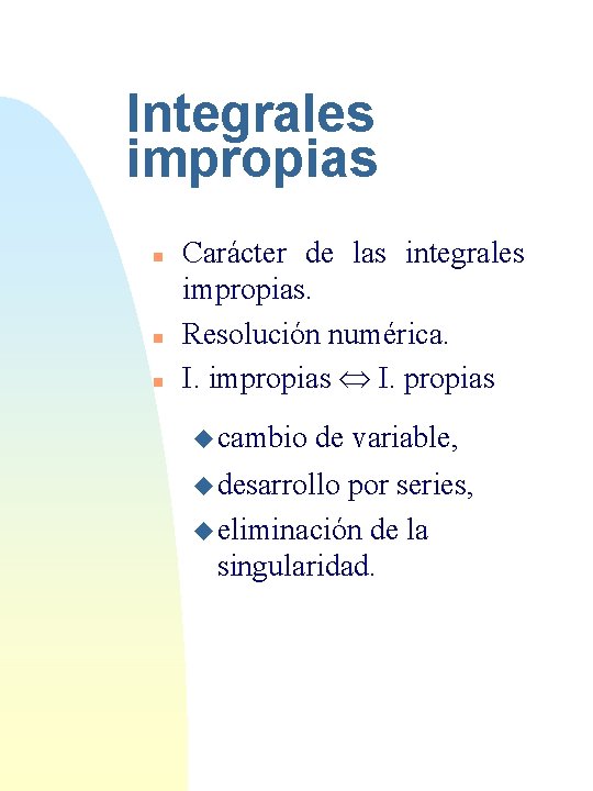 Integrales impropias n n n Carácter de las integrales impropias. Resolución numérica. I. impropias