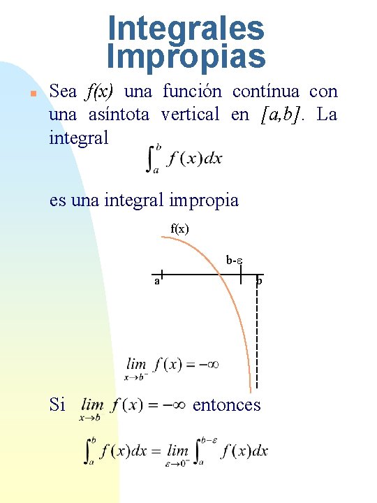 Integrales Impropias n Sea f(x) una función contínua con una asíntota vertical en [a,