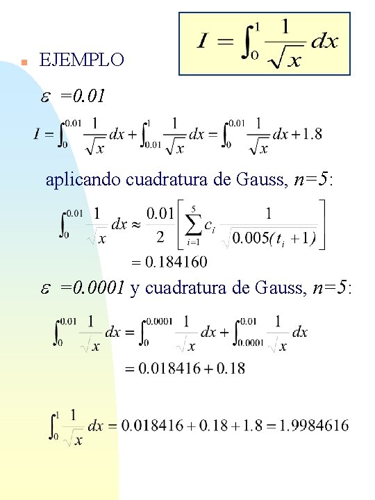 n EJEMPLO e =0. 01 aplicando cuadratura de Gauss, n=5: e =0. 0001 y
